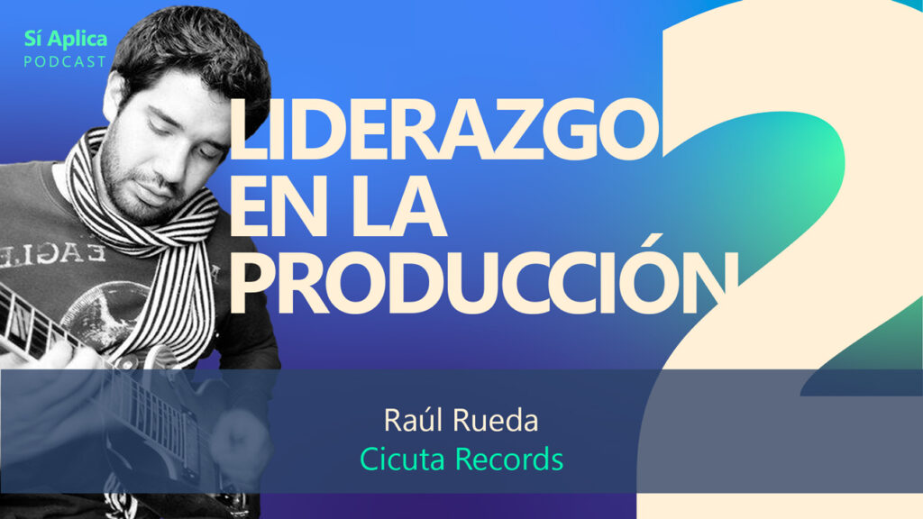 Liderazgo en producción con Raúl Rueda | Parte 1 - Luis Rueda